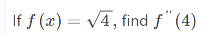 If f (x) = v4, find f"(4)
