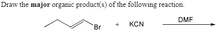 Draw the major organic product(s) of the following reaction
DMF
КCN
Br
