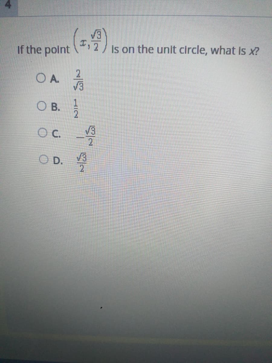 I,2
If the point
(4)
Is on the unit circle, what Is x?
2
O A.
O B.
OC.
2.
O D.
V3
