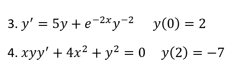 3. y' = 5y + e-2*y-2 y(0) = 2
У (0) -
4. хуу' + 4x2 + у? 3D 0
у(2) %3D —7
||
