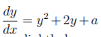 dy
= y? + 2y+a
dx
