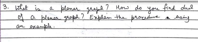 3. what is a planer grepd 2 How do you find duel
4 a pleman greph? Explam the procedure a lsing
an escample.
