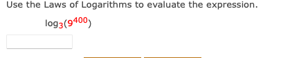 Use the Laws of Logarithms to evaluate the expression.
log3(9400)
