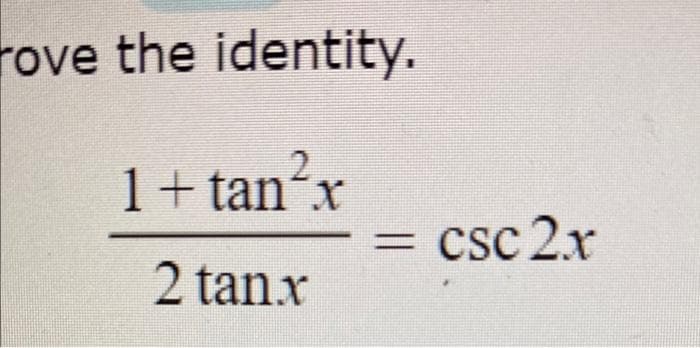 rove the identity.
1+ tanx
csc 2x
%3D
2 tanx
