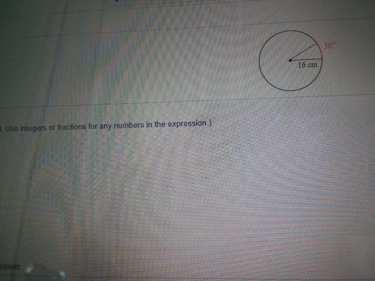 309
16 cm
1 Use integers
or fractions for any numbers in the expression.)
nswer.
