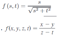 f (s, t) =
S
s² + t²
. f(x, y, z, t) =
x - y
z-t