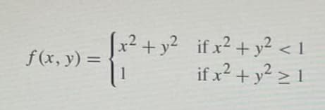 f(x, y) =
[x² + y² if x² + y² < 1
2
1
if x² + y² ≥ 1