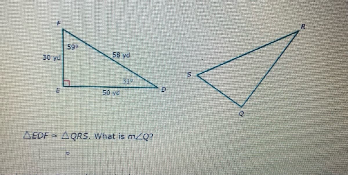 590
58 yd
30 yd
319
E
50 yd
AEDF = AQRS. What is m2Q?
