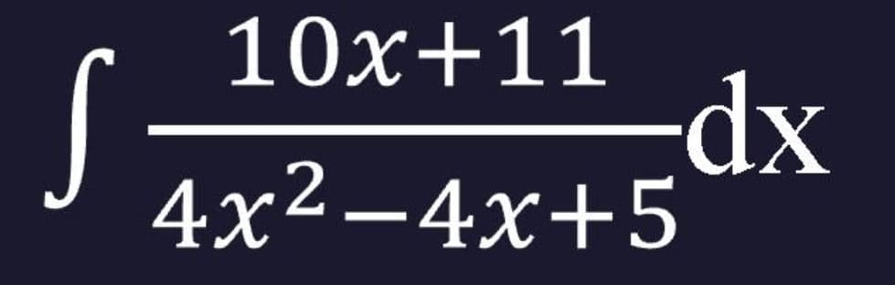 10x+11
-dx
4x²–4x+5
