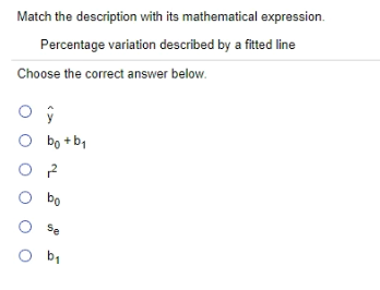 Match the description with its mathematical expression.
Percentage variation described by a fitted line
Choose the correct answer below.
bo +b,
O bo
Se
O b,
