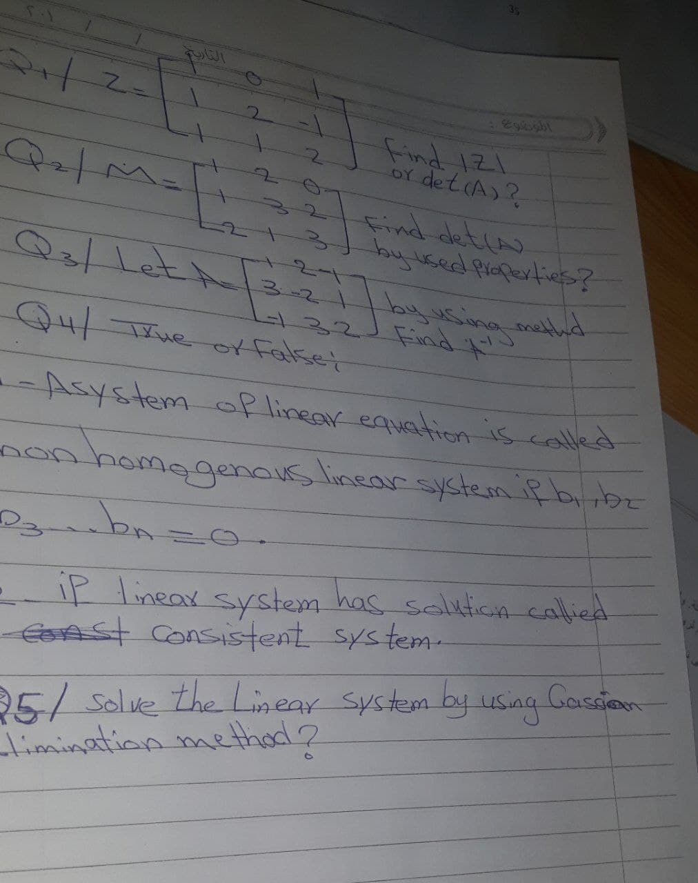 %3=
Find 121
oY det(A)?
Find detin
Q3Let 3-2i/yusing melhd
Find
132.
Q4/17ueof falset
--Asystemof linear equation is called
nonhomagenouslinear syste sa if b bz
-P linear system has saluticn-calied
Eonst Consistent system-
the Linear System by usng
Gassion
5/ Solve
limination method?

