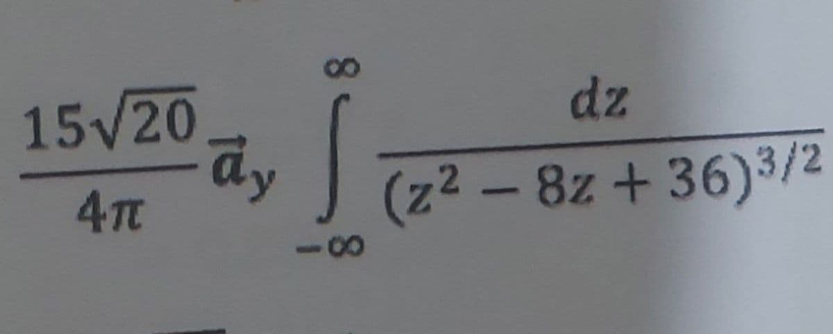 15√20
4TC
āy
8
√ (2²-
8
dz
(z² - 8z +36)3/2