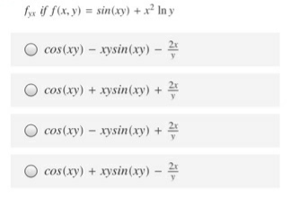 fyx if f(x, y) = sin(xy) + x² In y
cos(xy)- xysin(xy) -
cos(xy) + xysin(xy) +
cos(xy) – xysin(xy) +
cos(xy) + xysin(xy) -
