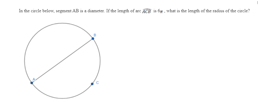 In the circle below, segment AB is a diameter. If the length of arc ACB is 67 : what is the length of the radius of the circle?
