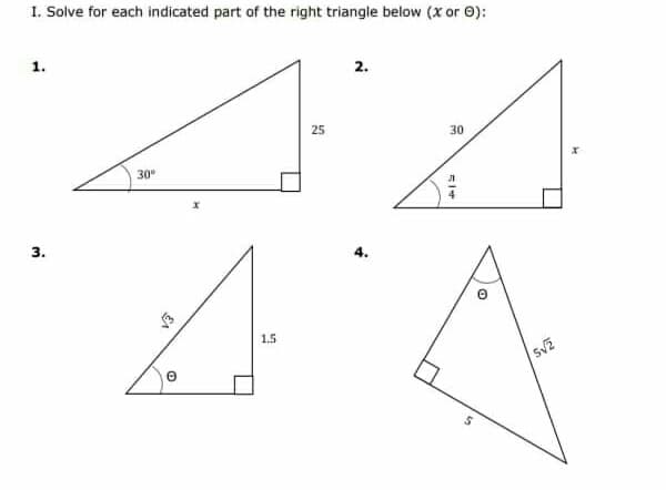 I. Solve for each indicated part of the right triangle below (x or 0):
1.
2.
25
30
30°
4.
1.5
=一4
3.
