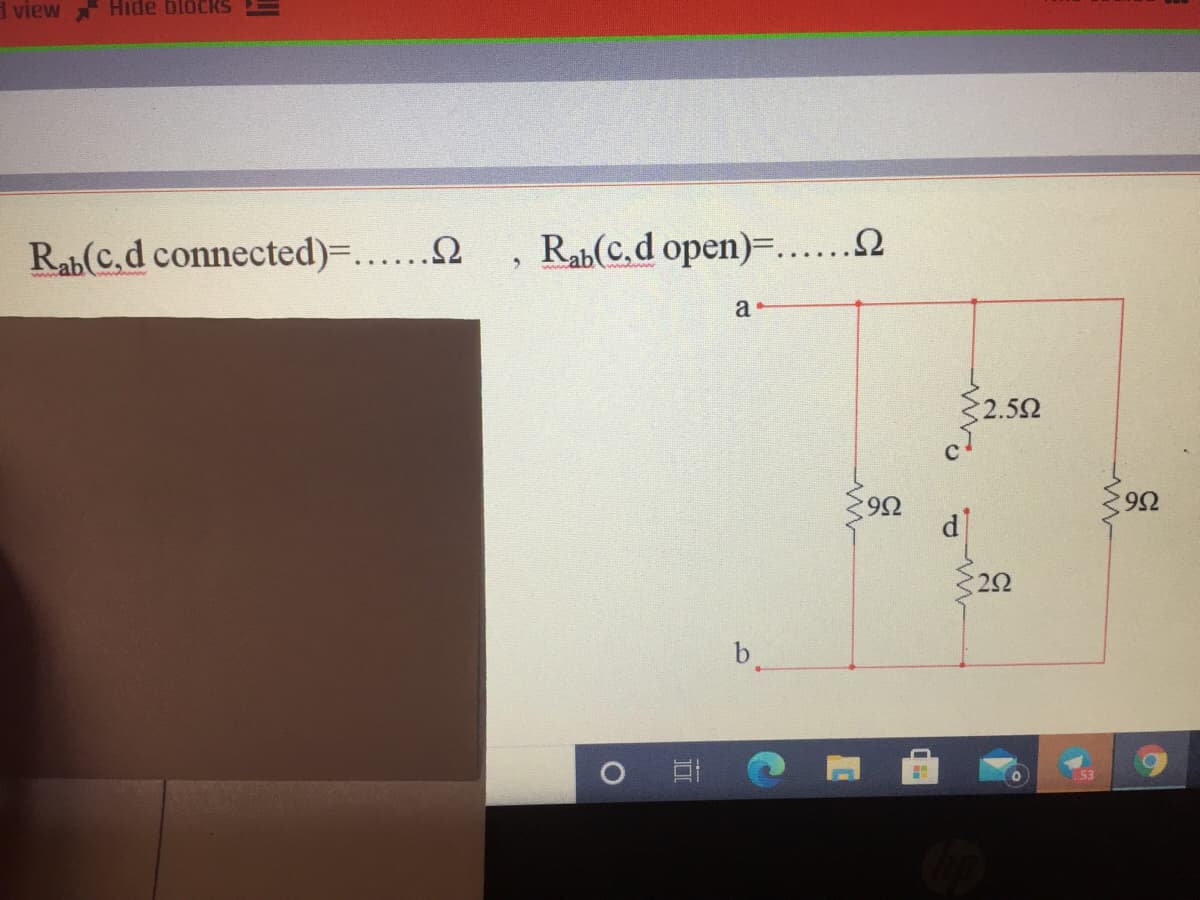 d view Hide blöcks
Rab(C.d connected)=.....
Rab(C,d open)=...2
a
2.52
22
53
