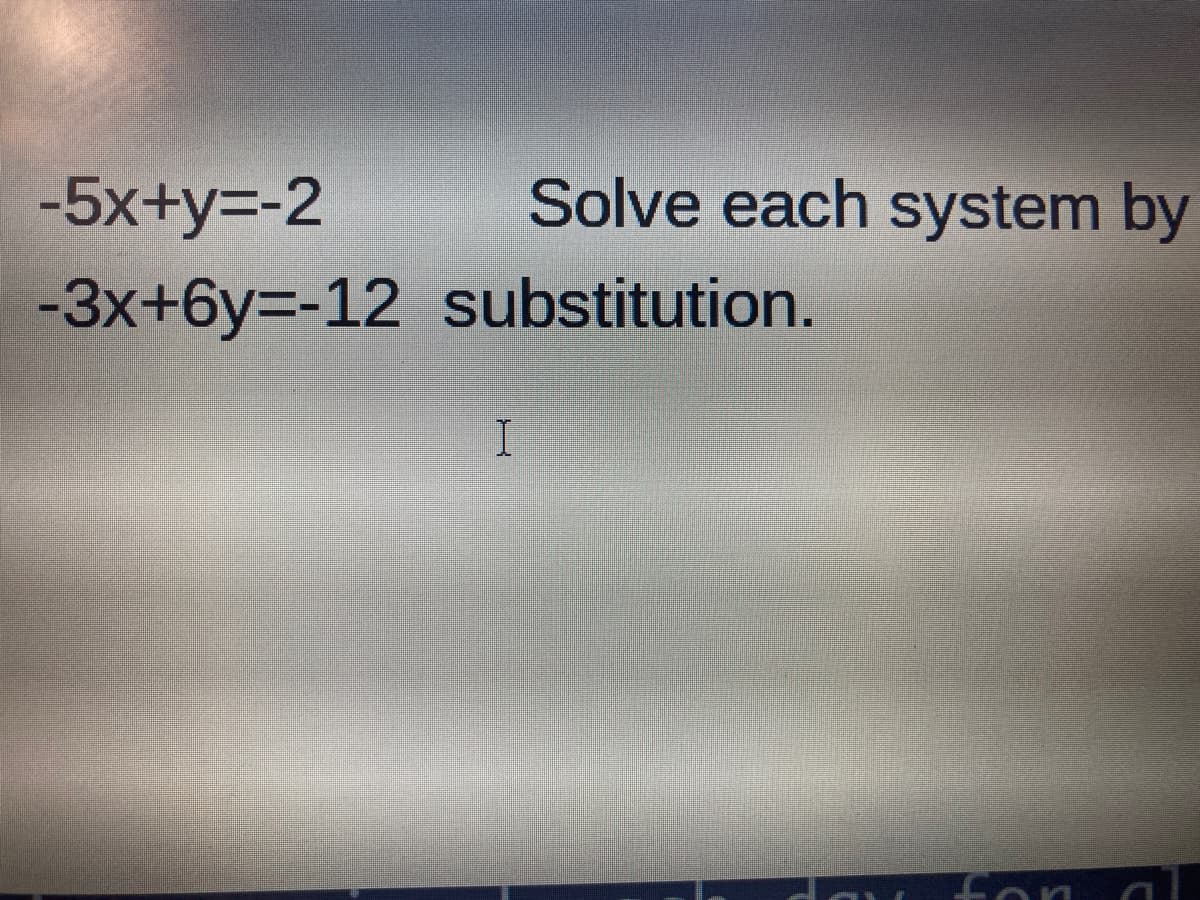 -5x+y3-2
Solve each system by
-3x+6y3-12 substitution.
Lon
