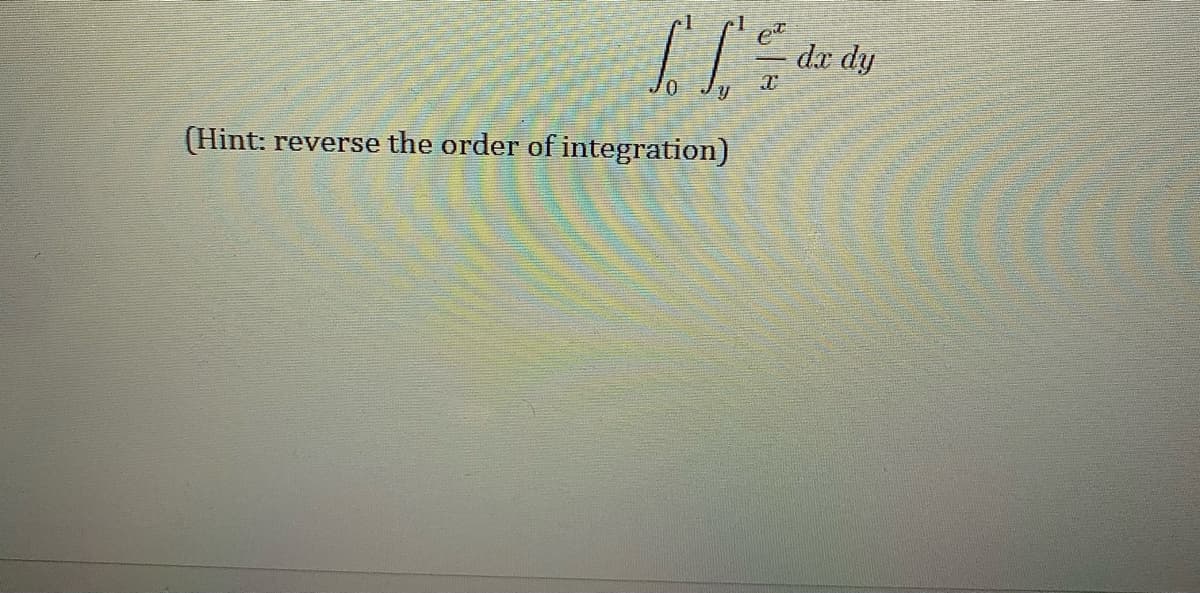 da dy
(Hint: reverse the order of integration)
