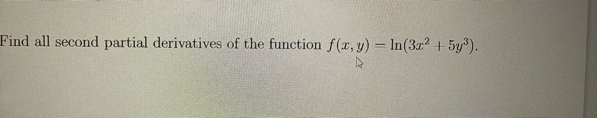 Find all second partial derivatives of the function f(x, y) = In(3x? + 5y).
