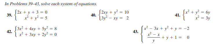 In Problems 39–43, solve each system of equations.
Į 2r + y + 3 = 0
x² + y? = 5
x + y? = 6y
x = 3y
S2xy + y? = 10
39.
40.
41.
| 3y² – xy = 2
Ј Зx? + 4ху + 5у? 3D 8
42.
x² - 3x + y² + y = -2
43.
lx² + 3xy + 2y² = 0
+ y + 1 = 0
y

