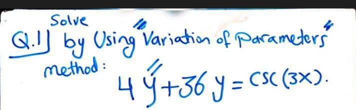 Solve
Q.!] by Using Variation of Parameters
method :
4ý+36 y = csc (3×).
