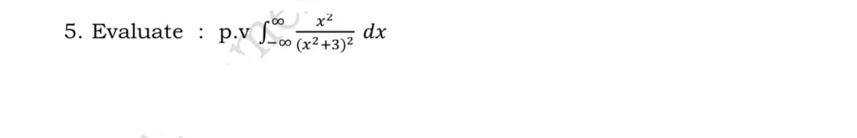 5. Evaluate : p.v o (g2+3) dx
x²
