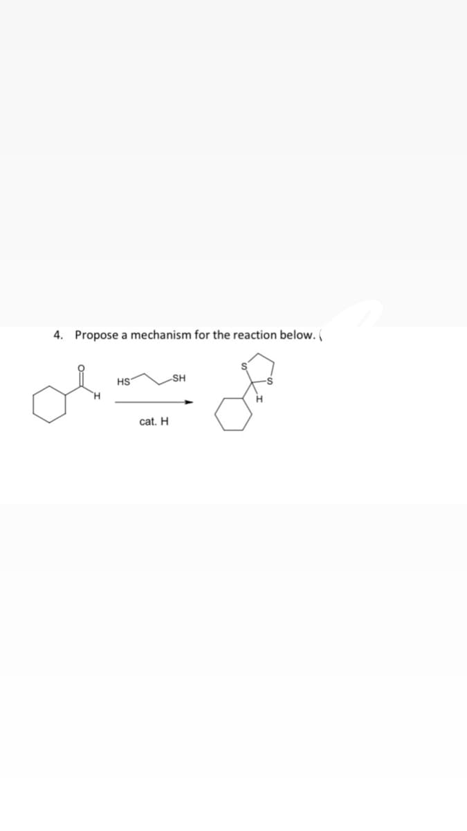 4. Propose a mechanism for the reaction below. (
HS
SH
cat. H
