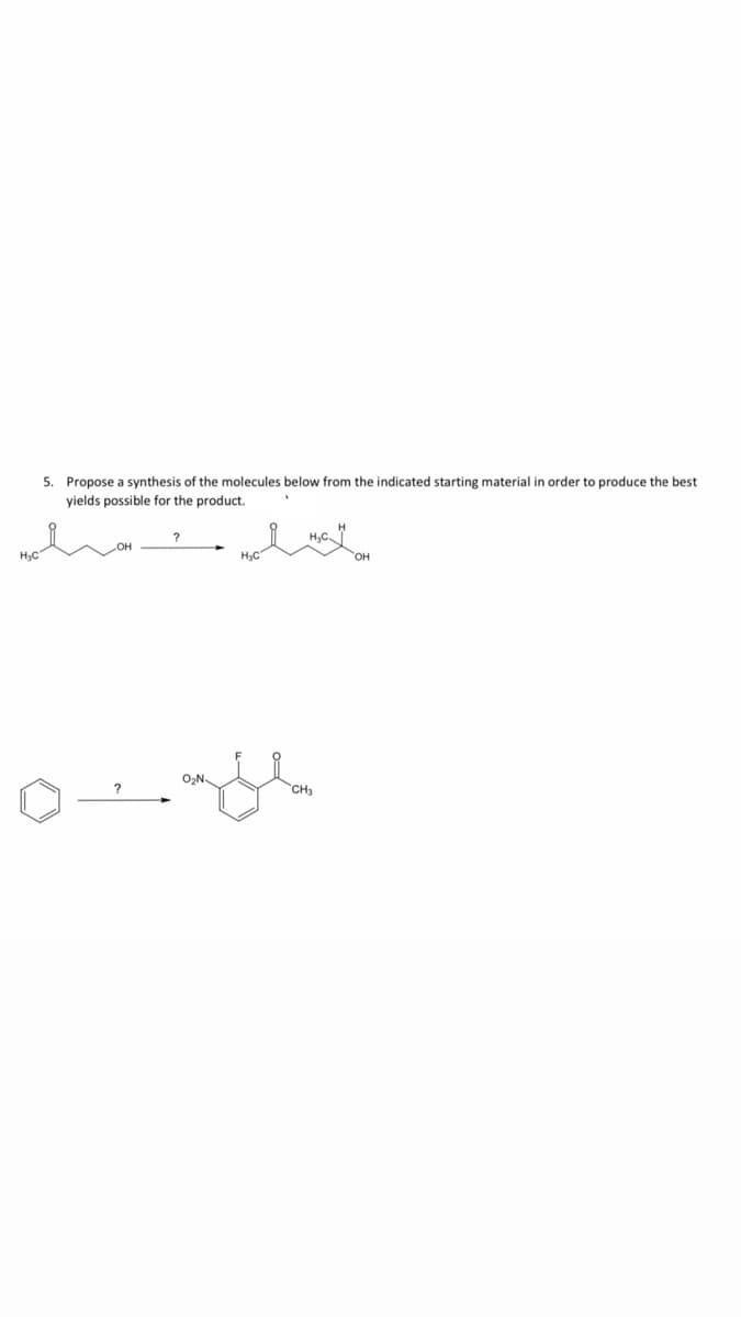 5. Propose a synthesis of the molecules below from the indicated starting material in order to produce the best
yields possible for the product.
O,N
CH3
