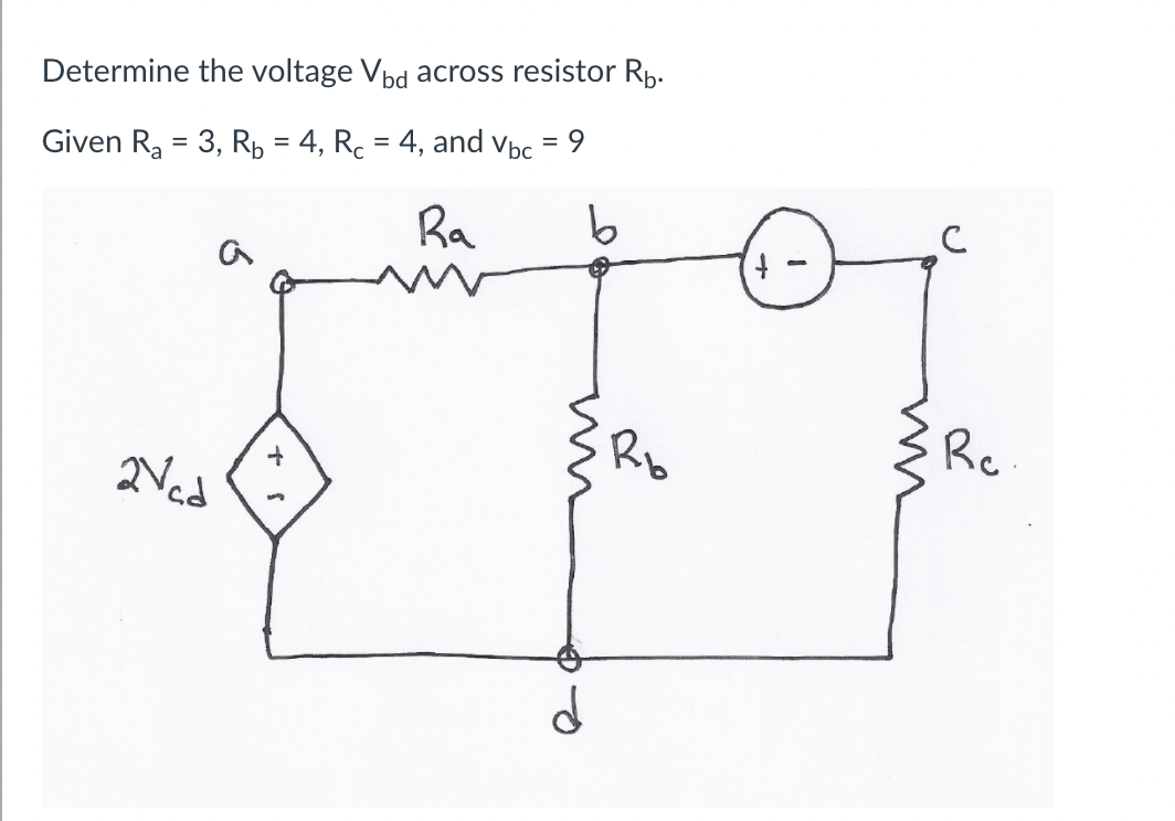 Determine the voltage Vbd across resistor Rp.
Given R₂ = 3, R₁ = 4, Rc = 4, and Vbc = 9
Ra
b
a
2Vcd
مجمه
+
с
Re
