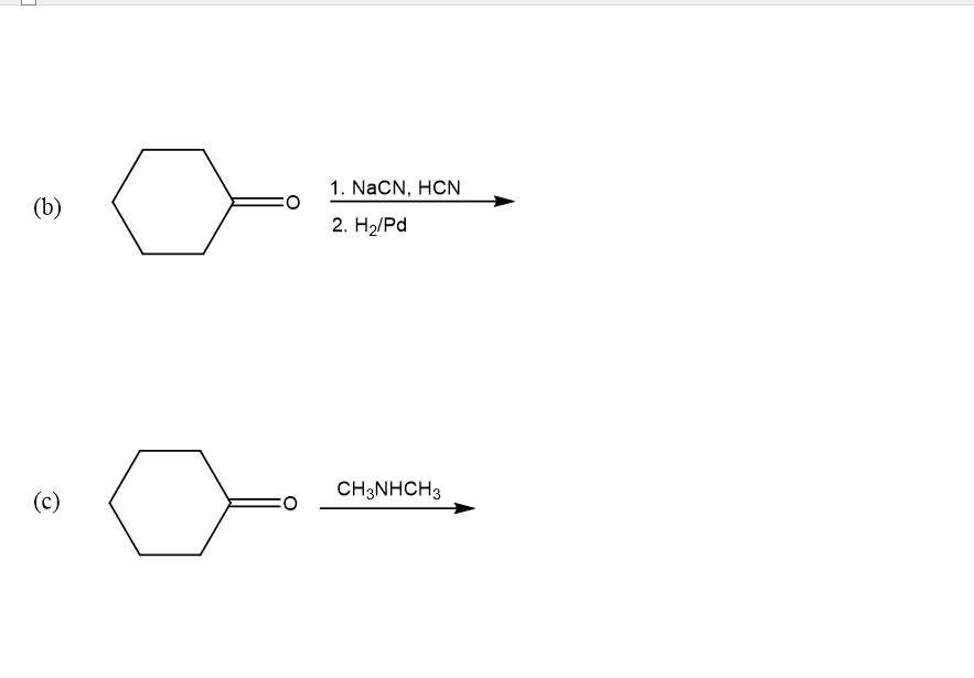 1. NaCN, HCN
(b)
2. H2/Pd
CH3NHCH3
(c)
