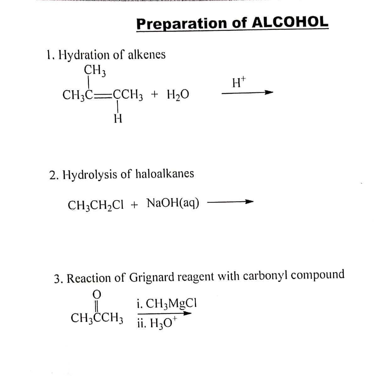 Preparation of ALCOHOL
1. Hydration of alkenes
CH3
H*
CH;C=CCH3 + H2O
H
2. Hydrolysis of haloalkanes
CH3CH2CI + NaOH(aq)
3. Reaction of Grignard reagent with carbonyl compound
i. CH3MgCl
ii. H3O*
CH3ČCH3
