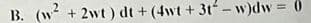 B. (w²+2wt) dt+ (4wt + 3t-w)dw=
0