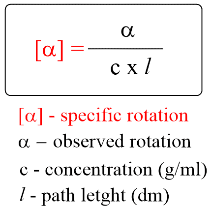 [a]
=
a
cxl
[a] - specific rotation
a - observed rotation
c - concentration (g/ml)
7- path letght (dm)