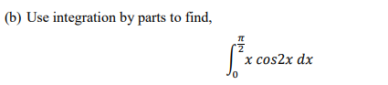 (b) Use integration by parts to find,
2.
х cos2x dx
EIN
