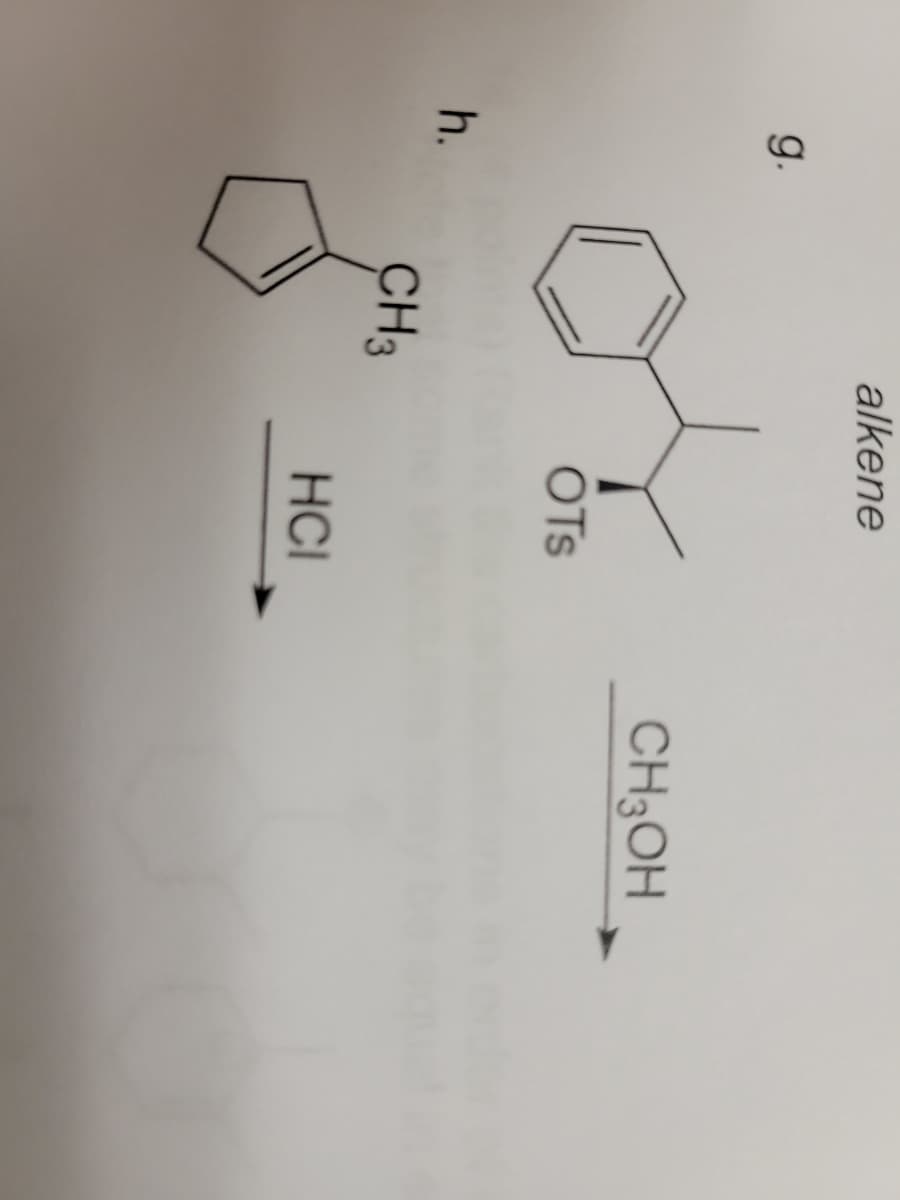 alkene
g.
CH3OH
OTs
h.
CH3
HCI
