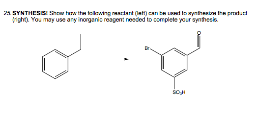 25. SYNTHESIS! Show how the following reactant (left) can be used to synthesize the product
(right). You may use any inorganic reagent needed to complete your synthesis.
Br
