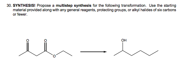 30. SYNTHESIS! Propose a multistep synthesis for the following transformation. Use the starting
material provided along with any general reagents, protecting groups, or alkyl halides of six carbons
or fewer.
OH