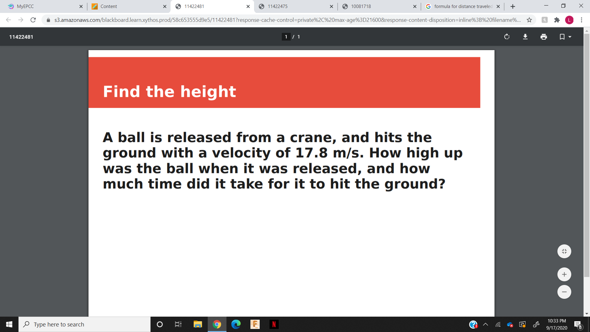 A ball is released from a crane, and hits the
ground with a velocity of 17.8 m/s. How high up
was the ball when it was released, and how
much time did it take for it to hit the ground?
