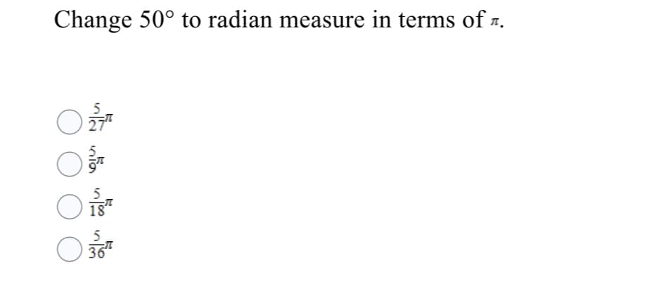 Change 50° to radian measure in terms of 7.
5
18
5

