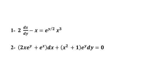 dx
ey/2 x3
dy
2- (2xe" + e*)dx + (x2 + 1)e'dy = 0
