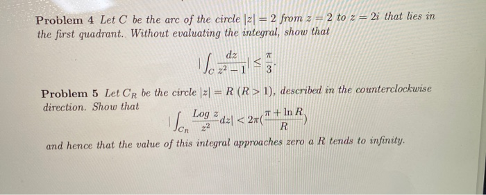 Let C be the arc of the circle |z| = 2 from z = 2 to z = 2i that lies in
Irant. Without evaluating the integral, show that
