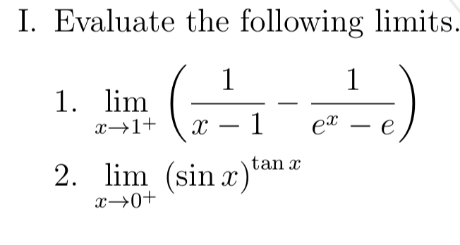 I. Evaluate the following limits.
1
1
1. lim
x→1+
x – 1
et – e
-
-
tan x
2. lim (sin x
x→0+
