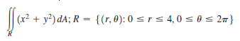 y²) dA; R = {(r, 0): 0 s r s 4,0 s 0 s 2m}
