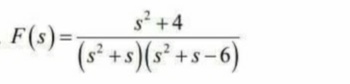 s? +4
F(s)=
(s² +s)(s² +s-6
