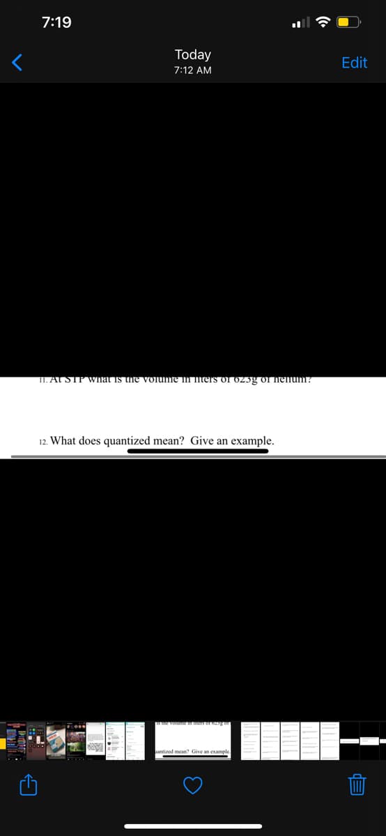 7:19
Today
Edit
7:12 AM
1I. At SIP wnat is the voiume In iters or 023g of nenum?
12. What does quantized mean? Give an example.
antized mean'? Give an example.
