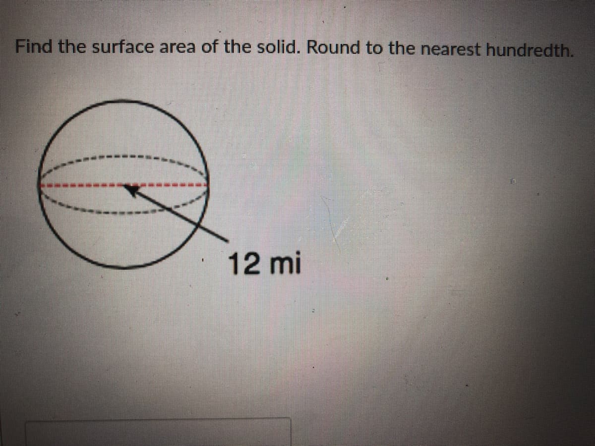 Find the surface area of the solid. Round to the nearest hundredth.
12 mi
