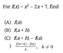 For Ax) = x - 2x+ 7, find
(A) la)
(В) Да+ h)
ſa + h)
(C) {a+ h) – Ra)
) f(a+h)-f(a)
h+0
h
