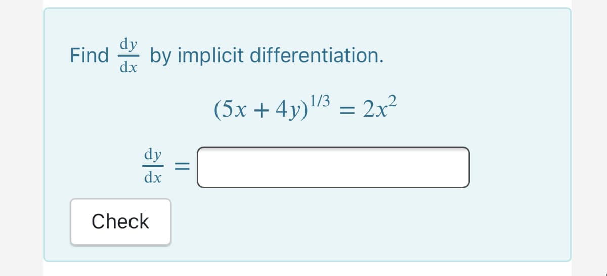 dy
Find
by implicit differentiation.
dx
(5x + 4y)/3 = 2x²
dy
dx
Check
||
