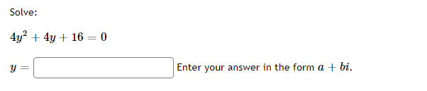 Solve:
4y? + 4y + 16 = 0
Y =
Enter your answer in the form a + bi.
