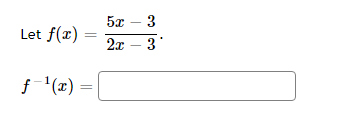 5x – 3
Let f(x) =
2x – 3
f (x) =
